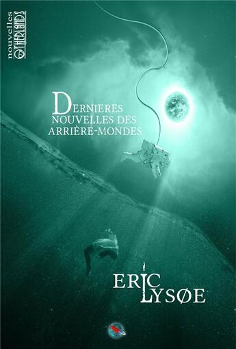 Couverture du livre « Dernières nouvelles des arrière-mondes » de Eric LysØE aux éditions Otherlands