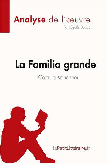 Couverture du livre « La familia grande de Camille Kouchner, analyse de l'oeuvre : résumé complet » de Cecile Dupuy aux éditions Lepetitlitteraire.fr