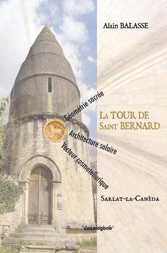 Couverture du livre « La tour de Saint Bernard : Sarlat-la Caneda » de Alain Balasse aux éditions Cosmogone