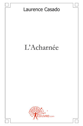 Couverture du livre « L'acharnée » de Laurence Casado aux éditions Edilivre