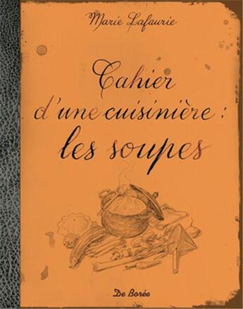 Couverture du livre « Cahier d'une cuisinière : les soupes » de Marie Lafaurie aux éditions De Boree