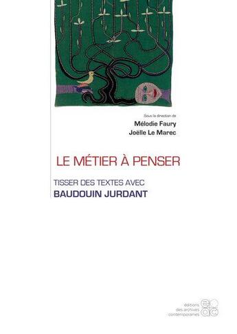 Couverture du livre « Le métier à penser : tisser des textes avec Baudouin Jurdant » de Joelle Le Marec et Melody Faury aux éditions Archives Contemporaines