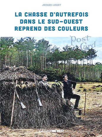 Couverture du livre « La chasse d'autrefois dans le Sud-Ouest reprend des couleurs » de Jacques Luquet aux éditions Sud Ouest Editions