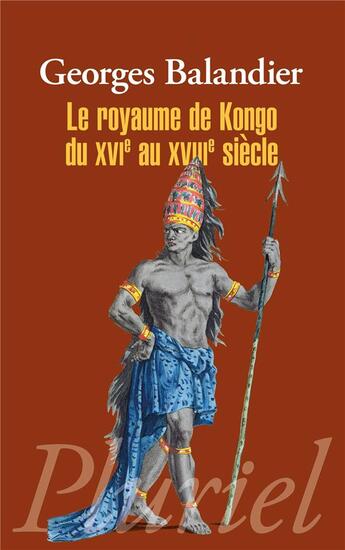 Couverture du livre « Le royaume de kongo du XVIe au XVIIIe siècle » de Georges Balandier aux éditions Pluriel