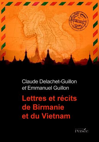 Couverture du livre « Lettres et récits de Birmanie et du Vietnam » de Emmanuel Guillon et Claude Delachet-Guillon aux éditions Persee