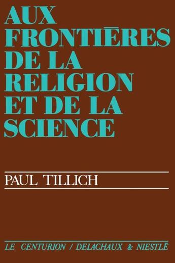 Couverture du livre « Aux frontières de la religion et de la science » de Paul Tillich aux éditions Labor Et Fides