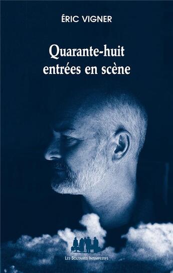 Couverture du livre « Quarante-huit entrées en scène » de Eric Vigner aux éditions Solitaires Intempestifs