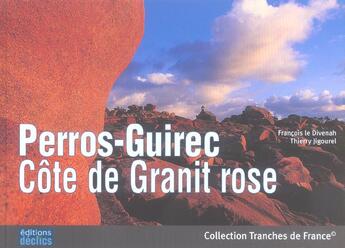 Couverture du livre « Perros Guirec, côte de granit rose » de Francois Le Divenah et Thierry Jogourel aux éditions Declics