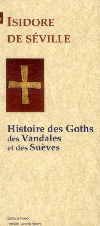 Couverture du livre « Histoire des Goths, des Vandales et des Suèves » de Isidore De Séville aux éditions Paleo