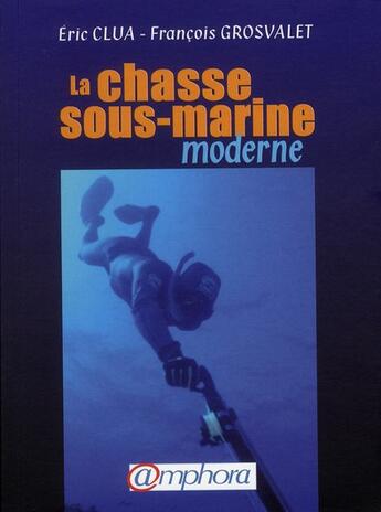 Couverture du livre « La chasse sous-marine moderne » de Eric Clua et Francois Grosvalet aux éditions Amphora