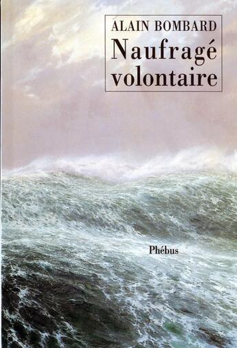 Couverture du livre « Le naufrage volontaire » de Alain Bombard aux éditions Phebus