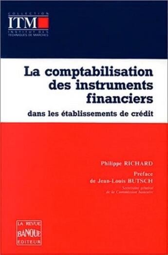 Couverture du livre « La comptabilisation des instruments financiers dans les établissements de crédit » de Richard Philippe aux éditions Revue Banque