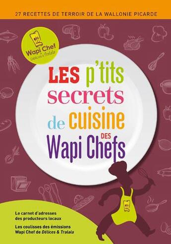 Couverture du livre « Les p'tits secrets de cuisine des wapi chefs » de  aux éditions Editions Racine