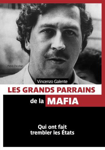 Couverture du livre « Les grands parrains de la mafia ; qui ont fait trembler le monde » de Vincenzo Galente aux éditions Pages Ouvertes