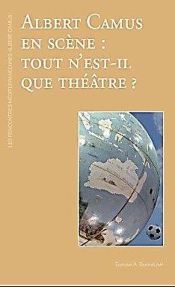 Couverture du livre « Albert Camus en scène : tout n'est-il que théâtre ? » de  aux éditions Barthelemy Alain