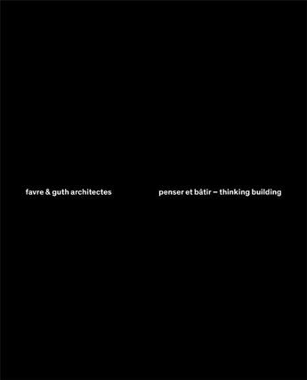 Couverture du livre « Favre & Guth architectes, penser et bâtir ; thinking building » de  aux éditions Infolio