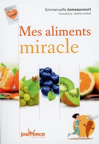 Couverture du livre « Mes aliments miracles » de Emmanuelle Jumeaucourt et Sophie Lambda aux éditions Jouvence
