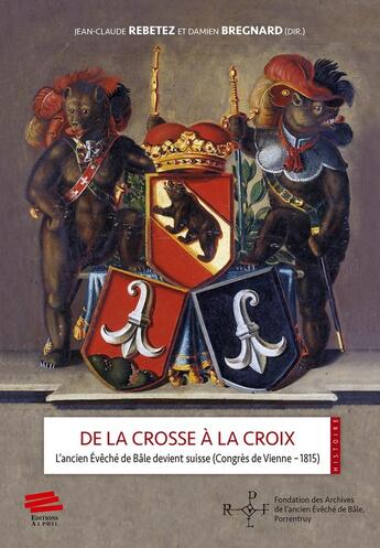 Couverture du livre « De la Crosse à la croix : L'ancien Évêché de Bâle devient suisse (Congrès de Vienne - 1815) » de Rebetez Jean-Claude aux éditions Alphil