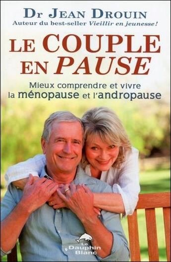 Couverture du livre « Le couple en pause ; mieux comprendre et vivre la ménopause et l'andropause » de Jean Drouin aux éditions Dauphin Blanc