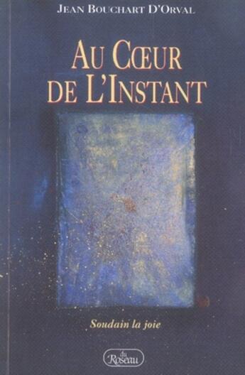 Couverture du livre « Au coeur de l'instant » de Jean Bouchart D'Orval aux éditions Roseau