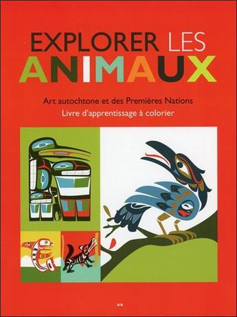 Couverture du livre « Explorer les animaux ; art autochtone et des premières nations » de Ben Houstie aux éditions Ada