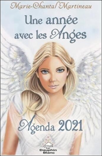 Couverture du livre « Une annee avec les anges ; agenda 2021 » de Marie-Chantal Martineau aux éditions Dauphin Blanc