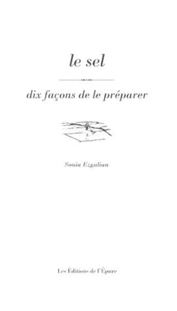 Couverture du livre « Dix façons de le préparer : le sel » de Sonia Ezgulian aux éditions Les Editions De L'epure