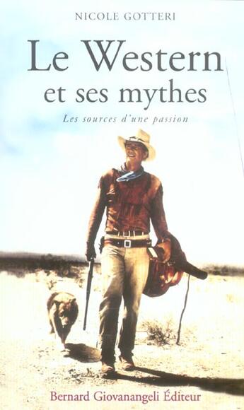 Couverture du livre « Le western et ses mythes - les sources d'une passion » de Nicole Gotteri aux éditions Bernard Giovanangeli