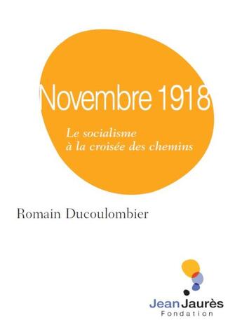 Couverture du livre « Novembre 1918 ; le socialisme à la croisée des chemins » de Romain Ducolombier aux éditions Fondation Jean-jaures