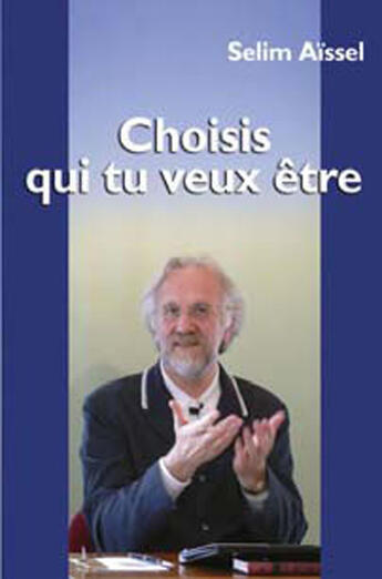 Couverture du livre « Choisis qui tu veux être » de Selim Aissel aux éditions Spiritual Book