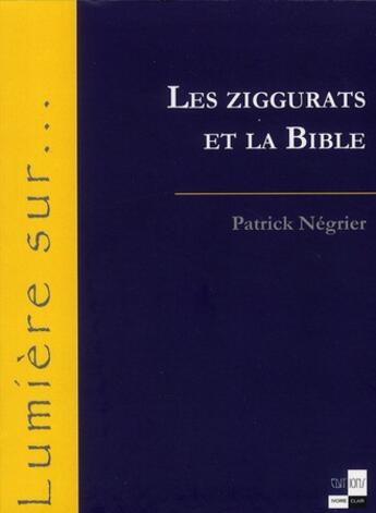 Couverture du livre « Les ziggurats et la bible » de Patrick Négrier aux éditions Ivoire Clair