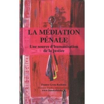 Couverture du livre « La médiation pénale ; une source d'humanisation de la justice » de France Grou-Radenez aux éditions Buenos Books