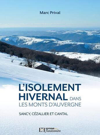 Couverture du livre « L'isolement hivernal dans les Monts d'Auvergne ; Sancy, Cézallier, Cantal » de Marc Prival aux éditions Flandonniere