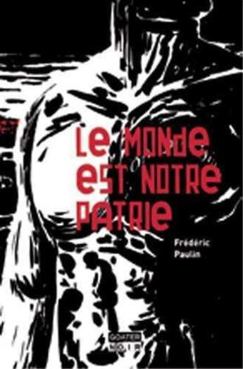 Couverture du livre « Le monde est notre patrie » de Frédéric Paulin aux éditions Goater