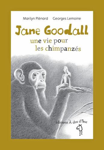 Couverture du livre « Jane Goodall ; une vie pour les chimpanzés » de Georges Lemoine et Marilyn Plenard aux éditions A Dos D'ane