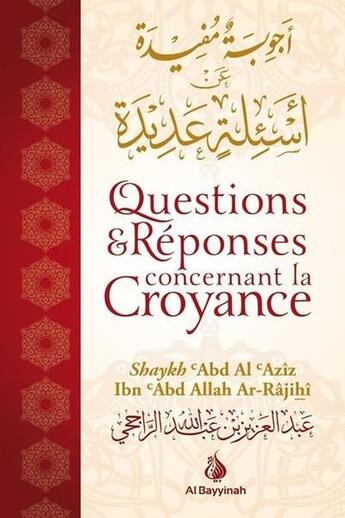 Couverture du livre « Questions & réponses concernant la croyance » de 'Abd Al 'Aziz Ibn 'Abd Allah Ibn 'Abd Ar-Rahman Ar-Rajihi aux éditions Al Bayyinah