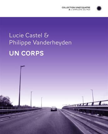 Couverture du livre « Un corps » de Lucie Castel et Philippe Vanderheyden aux éditions L'employe Du Moi