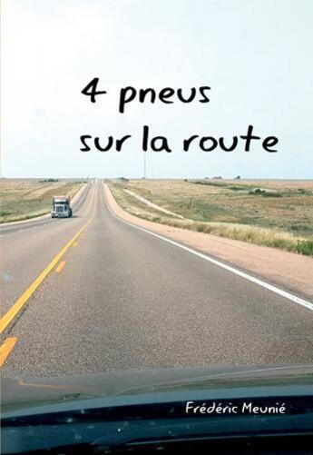 Couverture du livre « 4 pneus sur la route » de Frederic Meunie aux éditions Frederic Meunie