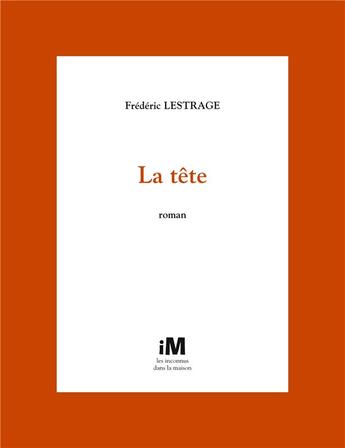 Couverture du livre « La tête » de Frederic Lestrage aux éditions Les Inconnus Dans La Maison