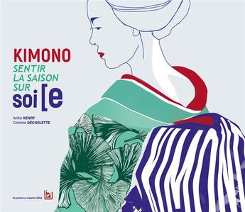 Couverture du livre « Kimono sentir la saison sur soi[e (2e édition) » de Anita Henry et Corinne Dechelette aux éditions Art & Caractere