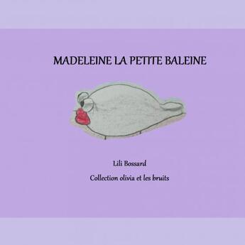 Couverture du livre « Madeleine la petite baleine » de Bossard Lili aux éditions Thebookedition.com