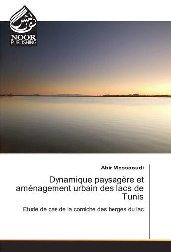 Couverture du livre « Dynamique Paysagere Et Amenagement Urbain Des Lacs De Tunis » de Messaoudi-A aux éditions Noor Publishing