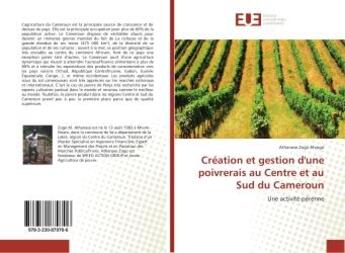 Couverture du livre « Creation et gestion d'une poivrerais au Centre et au Sud du Cameroun : Une activite pèrenne » de Athanase Mvogo aux éditions Editions Universitaires Europeennes