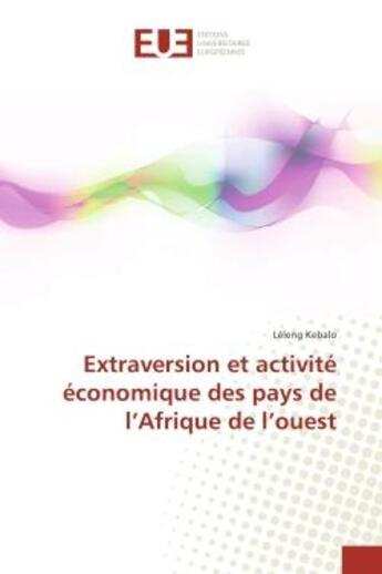 Couverture du livre « Extraversion et activite economique des pays de l'Afrique de l'ouest » de Léleng Kebalo aux éditions Editions Universitaires Europeennes