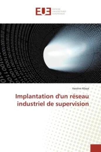 Couverture du livre « Implantation d'un reseau industriel de supervision » de Allaya Hassine aux éditions Editions Universitaires Europeennes