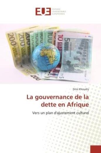 Couverture du livre « La gouvernance de la dette en afrique - vers un plan d'ajustement culturel » de Khoudry Driss aux éditions Editions Universitaires Europeennes