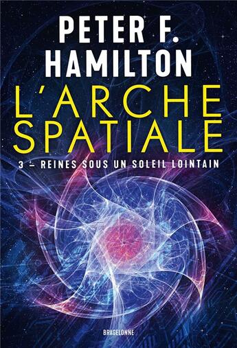 Couverture du livre « L'arche spatiale Tome 3 : Reines sous un soleil lointain » de Peter F. Hamilton aux éditions Bragelonne