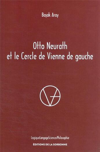 Couverture du livre « Otto Neurath et le Cercle de Vienne de Gauche » de Basak Aray aux éditions Editions De La Sorbonne