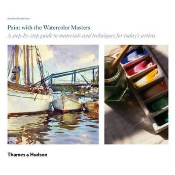 Couverture du livre « Paint with the watercolour masters a step by step guide » de Stephenson Jonathan aux éditions Thames & Hudson