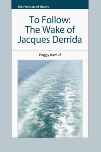 Couverture du livre « To Follow: The Wake of Jacques Derrida » de Peggy Kamuf aux éditions Edinburgh University Press